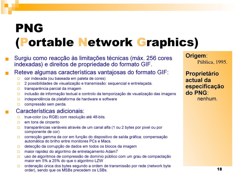 transparência parcial da imagem inclusão de informação textual e controlo da temporização de vsualização das imagens independência da plataforma de hardware e software compressão sem perda.