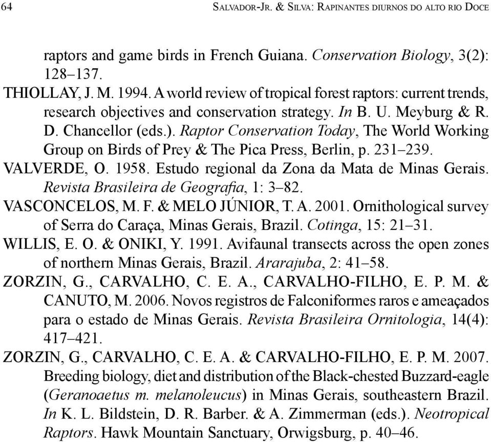 Raptor Conservation Today, The World Working Group on Birds of Prey & The Pica Press, Berlin, p. 231 239. VALVERDE, O. 1958. Estudo regional da Zona da Mata de Minas Gerais.