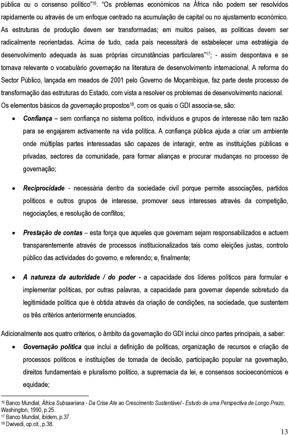 Acima de tudo, cada país necessitará de estabelecer uma estratégia de desenvolvimento adequada às suas próprias circunstâncias particulares 17 ; - assim despontava e se tornava relevante o