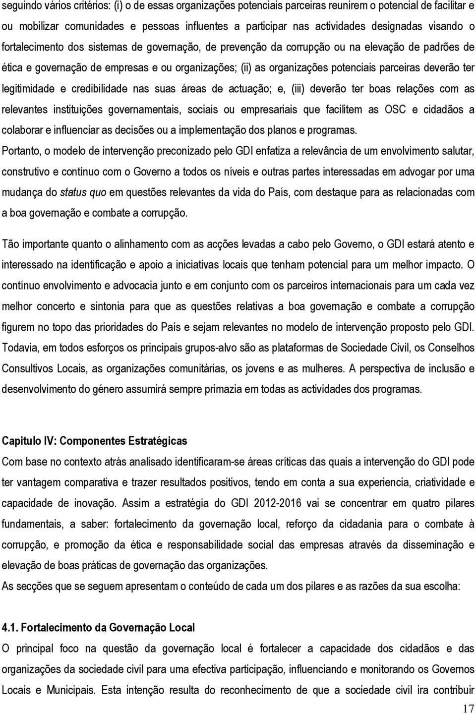 deverão ter legitimidade e credibilidade nas suas áreas de actuação; e, (iii) deverão ter boas relações com as relevantes instituições governamentais, sociais ou empresariais que facilitem as OSC e