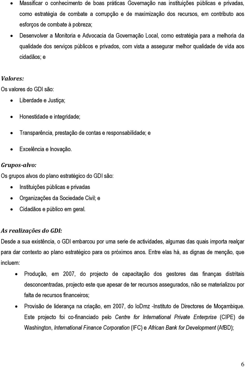 cidadãos; e Valores: Os valores do GDI são: Liberdade e Justiça; Honestidade e integridade; Transparência, prestação de contas e responsabilidade; e Excelência e Inovação.