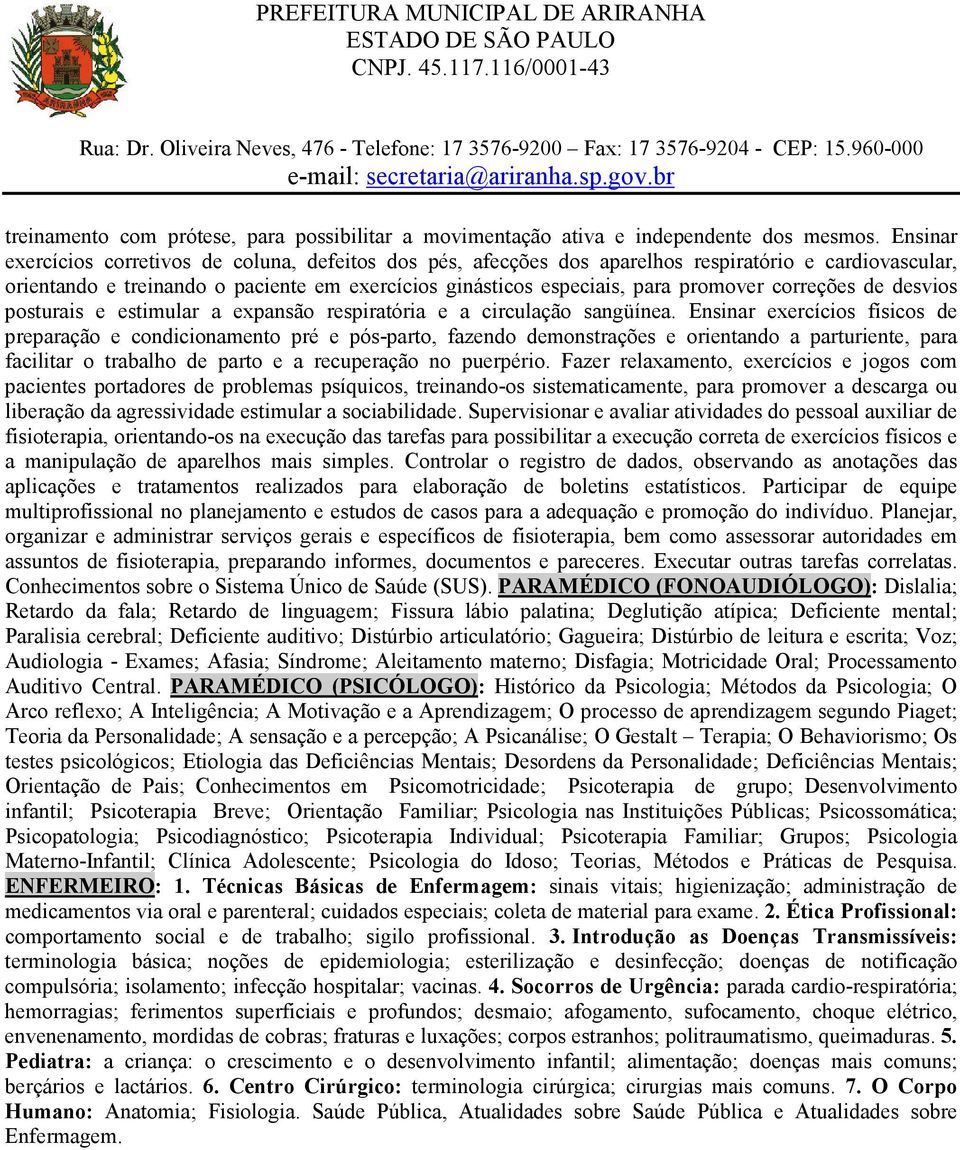 correções de desvios posturais e estimular a expansão respiratória e a circulação sangüínea.