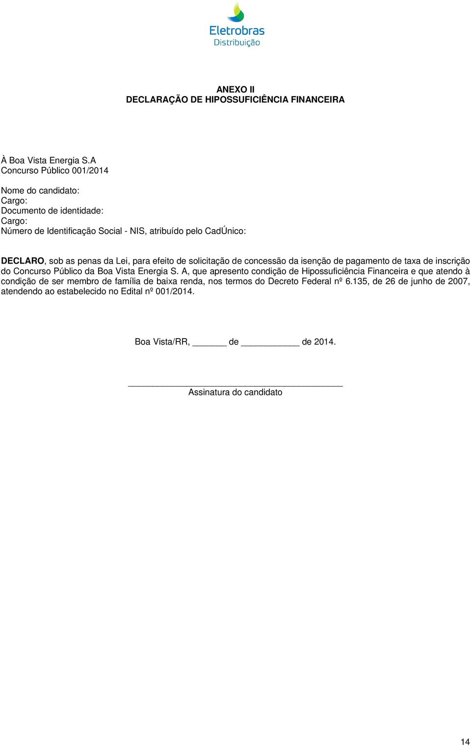 penas da Lei, para efeito de solicitação de concessão da isenção de pagamento de taxa de inscrição do Concurso Público da Boa Vista Energia S.