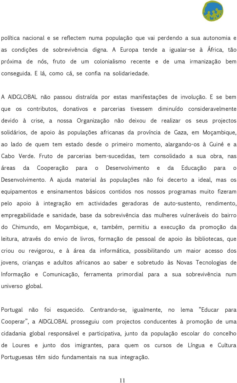 A AIDGLOBAL não passou distraída por estas manifestações de involução.