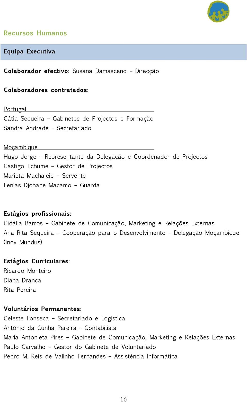 Barros Gabinete de Comunicação, Marketing e Relações Externas Ana Rita Sequeira Cooperação para o Desenvolvimento Delegação Moçambique (Inov Mundus) Estágios Curriculares: Ricardo Monteiro Diana