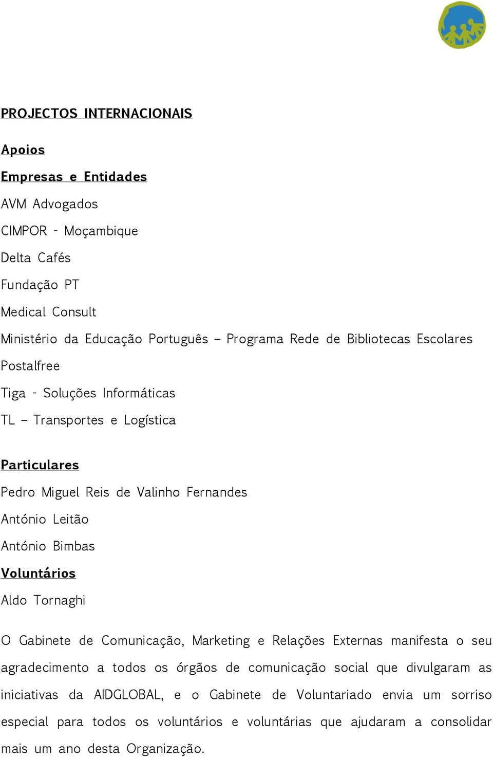 Voluntários Aldo Tornaghi O Gabinete de Comunicação, Marketing e Relações Externas manifesta o seu agradecimento a todos os órgãos de comunicação social que divulgaram as