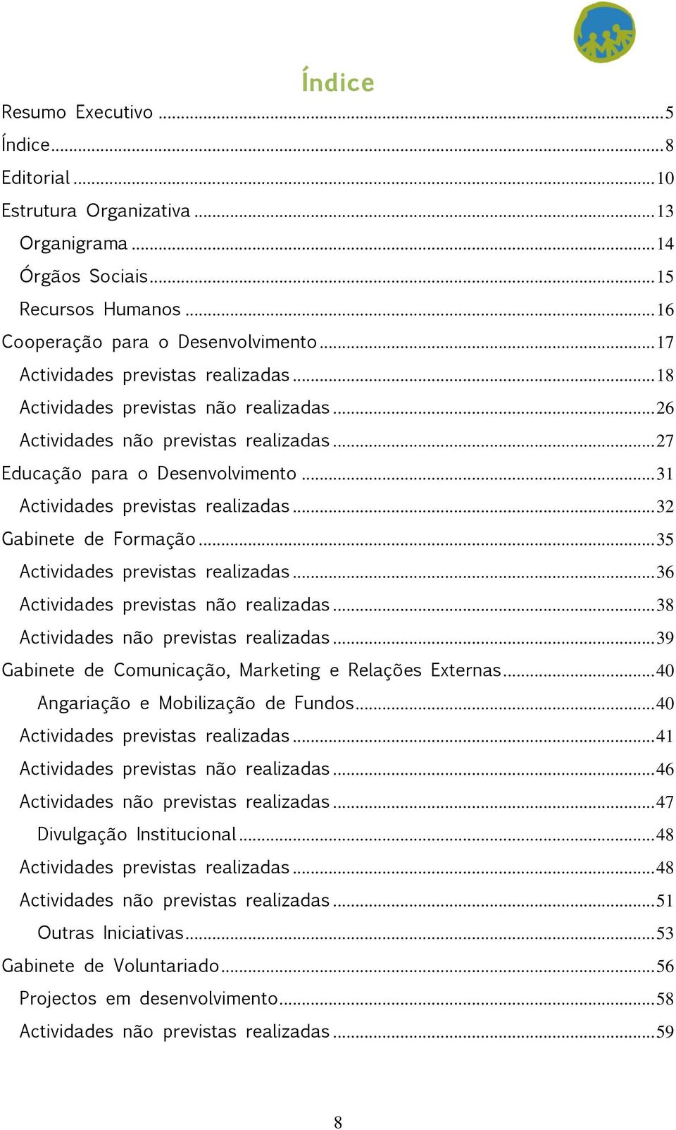 .. 32 Gabinete de Formação... 35 Actividades previstas realizadas... 36 Actividades previstas não realizadas... 38 Actividades não previstas realizadas.