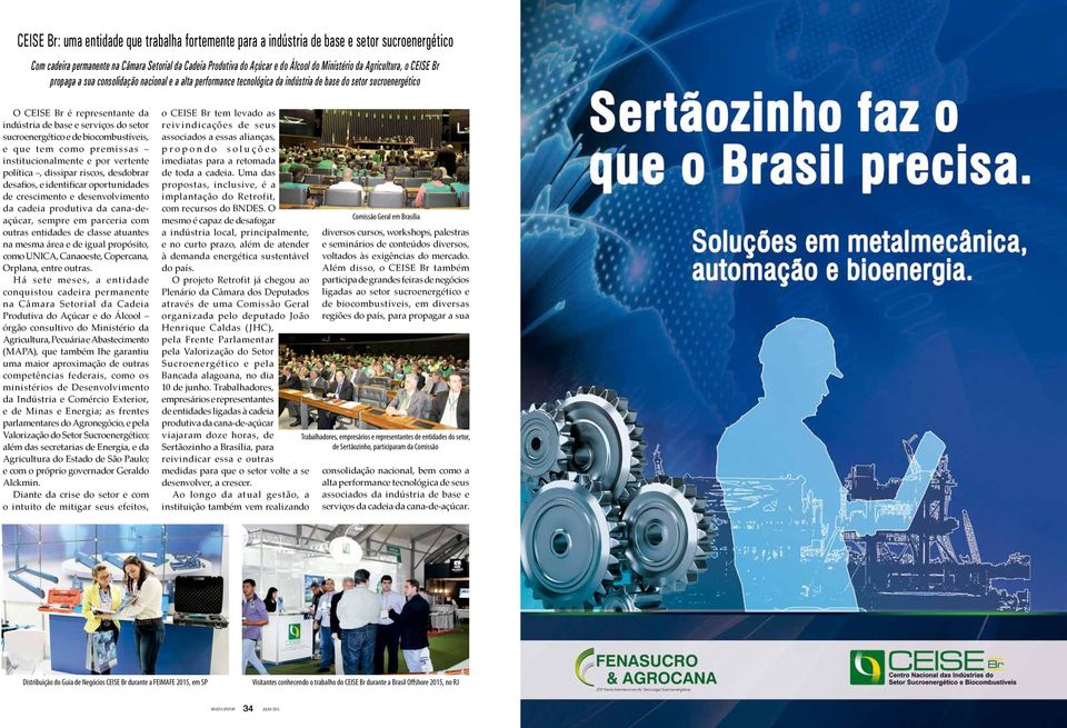 do setor sucroenergético e de biocombustíveis, e que tem como premissas institucionalmente e por vertente política, dissipar riscos, desdobrar desafios, e identificar oportunidades de crescimento e