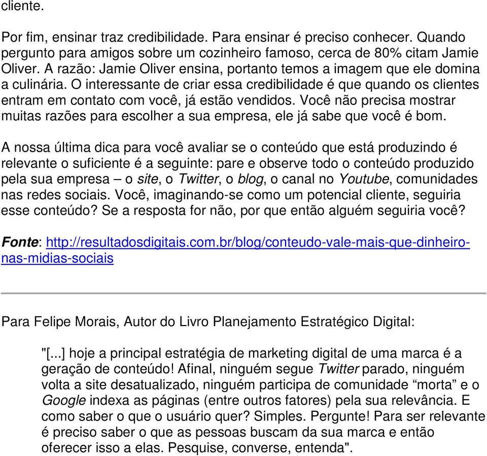 Você não precisa mostrar muitas razões para escolher a sua empresa, ele já sabe que você é bom.