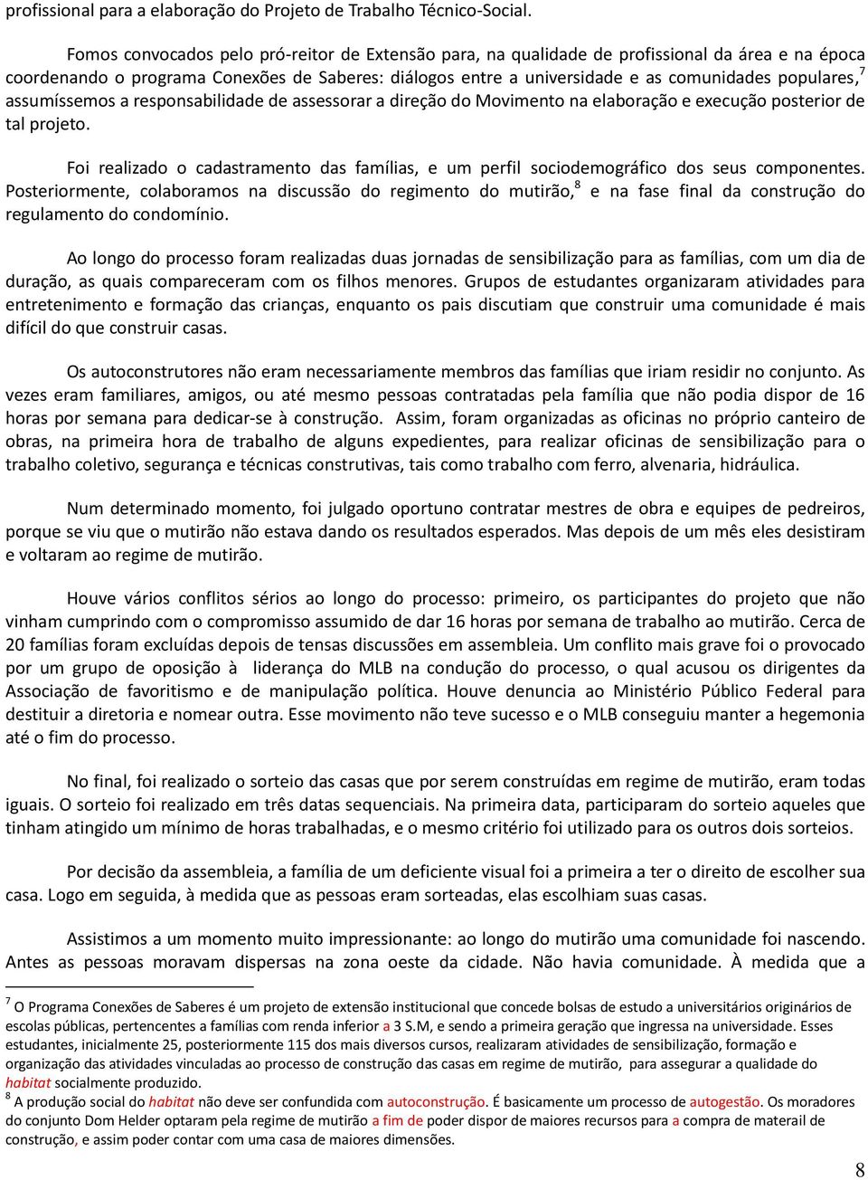 populares, 7 assumíssemos a responsabilidade de assessorar a direção do Movimento na elaboração e execução posterior de tal projeto.