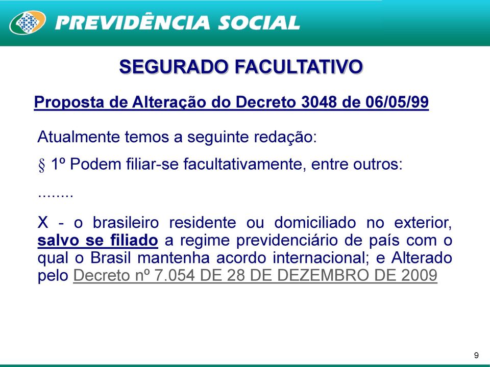 .. X - o brasileiro residente ou domiciliado no exterior, salvo se filiado a regime