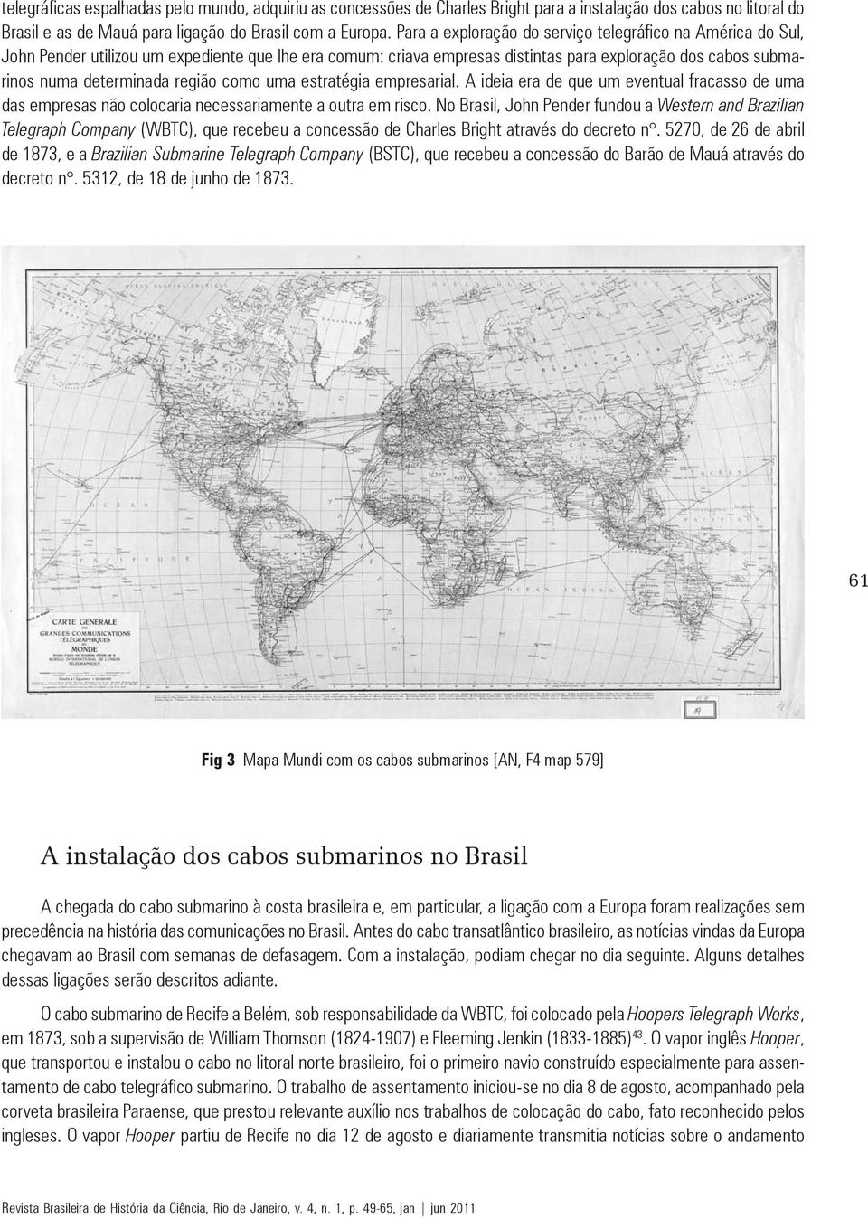 região como uma estratégia empresarial. A ideia era de que um eventual fracasso de uma das empresas não colocaria necessariamente a outra em risco.