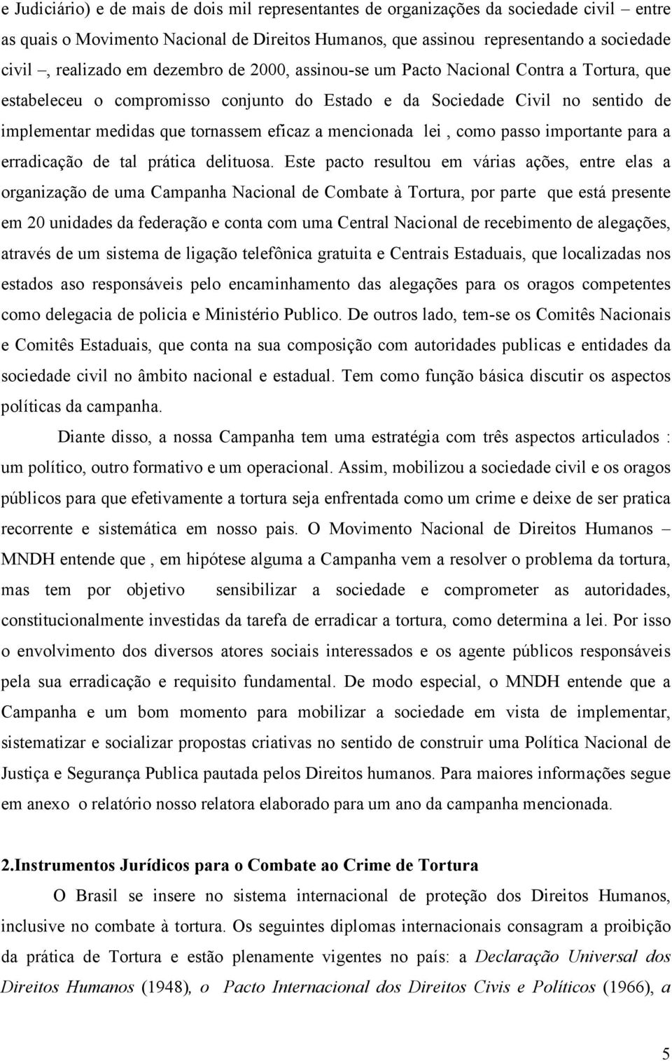 mencionada lei, como passo importante para a erradicação de tal prática delituosa.