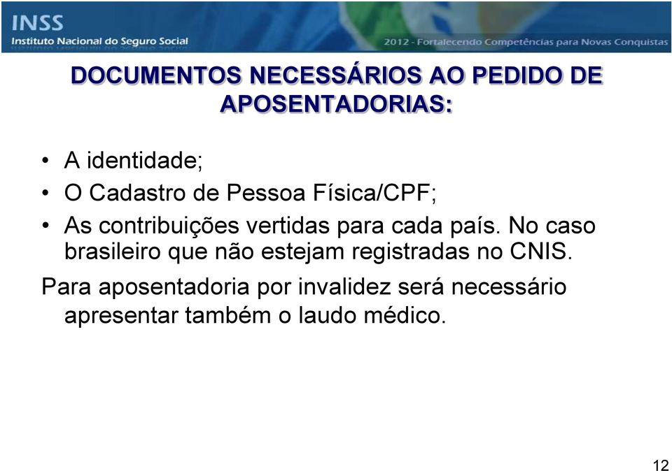 país. No caso brasileiro que não estejam registradas no CNIS.