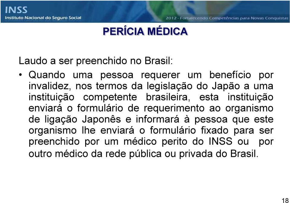 requerimento ao organismo de ligação Japonês e informará à pessoa que este organismo lhe enviará o formulário