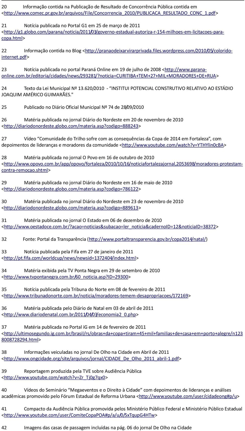 html> 22 Informação contida no Blog <http://pranaodeixarvirarprivada.files.wordpress.com/2010/05/coloridointernet.pdf> 23 Notícia publicada no portal Paraná Online em 19 de julho de 2008 <http://www.