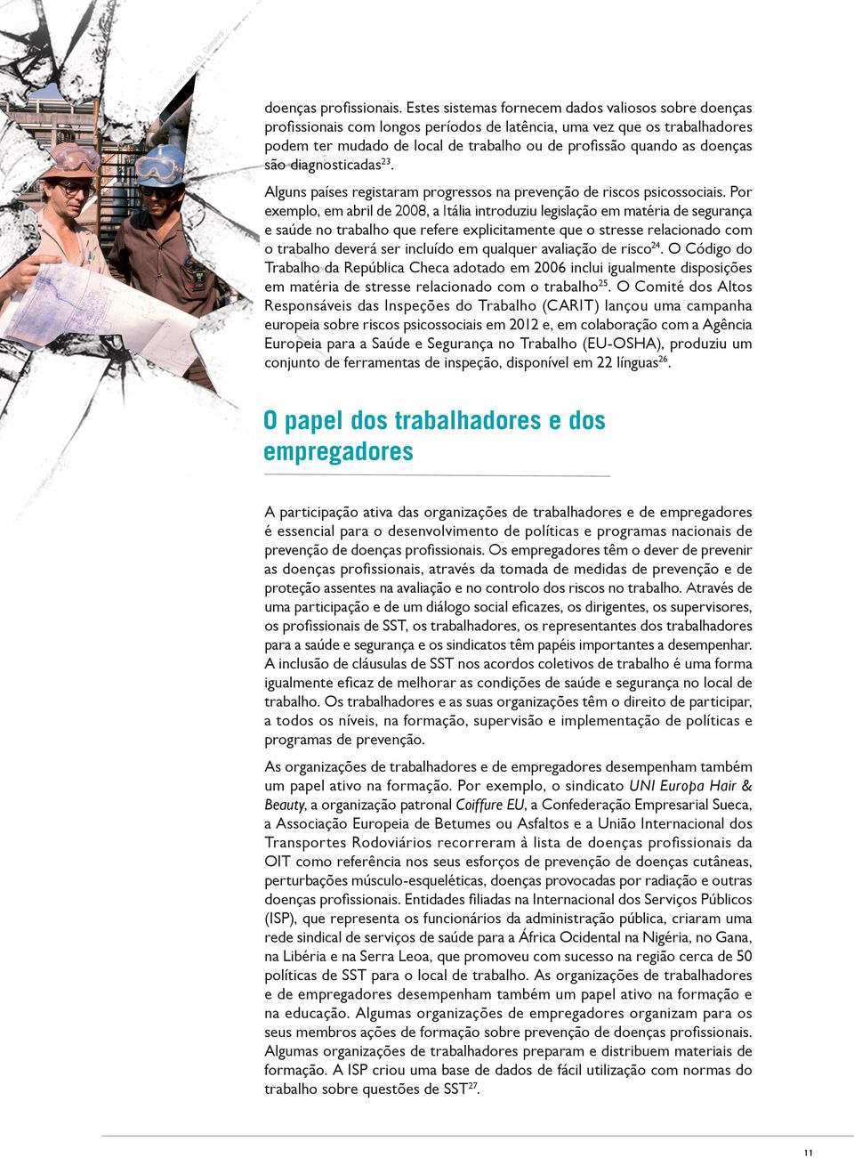 doenças são diagnosticadas23. Alguns países registaram progressos na prevenção de riscos psicossociais.