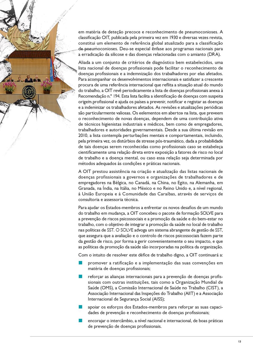 Deu-se especial ênfase aos programas nacionais para a erradicação da silicose e das doenças relacionadas com o amianto (DRA).