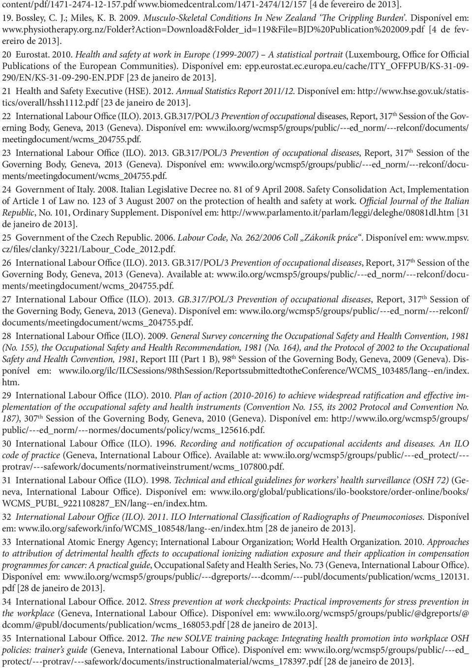 pdf [4 de fevereiro de 2013]. 20 Eurostat. 2010. Health and safety at work in Europe (1999-2007) A statistical portrait (Luxembourg, Office for Official Publications of the European Communities).