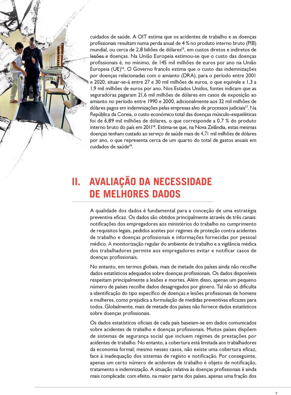 e indiretos de lesões e doenças. Na União Europeia estimou-se que o custo das doenças profissionais é, no mínimo, de 145 mil milhões de euros por ano na União Europeia (UE) 16.