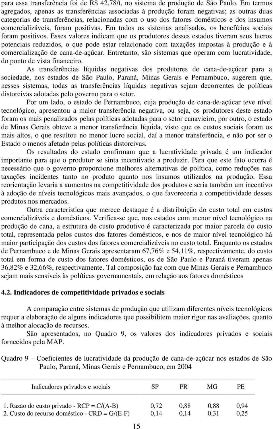 comercializáveis, foram positivas. Em todos os sistemas analisados, os benefícios sociais foram positivos.