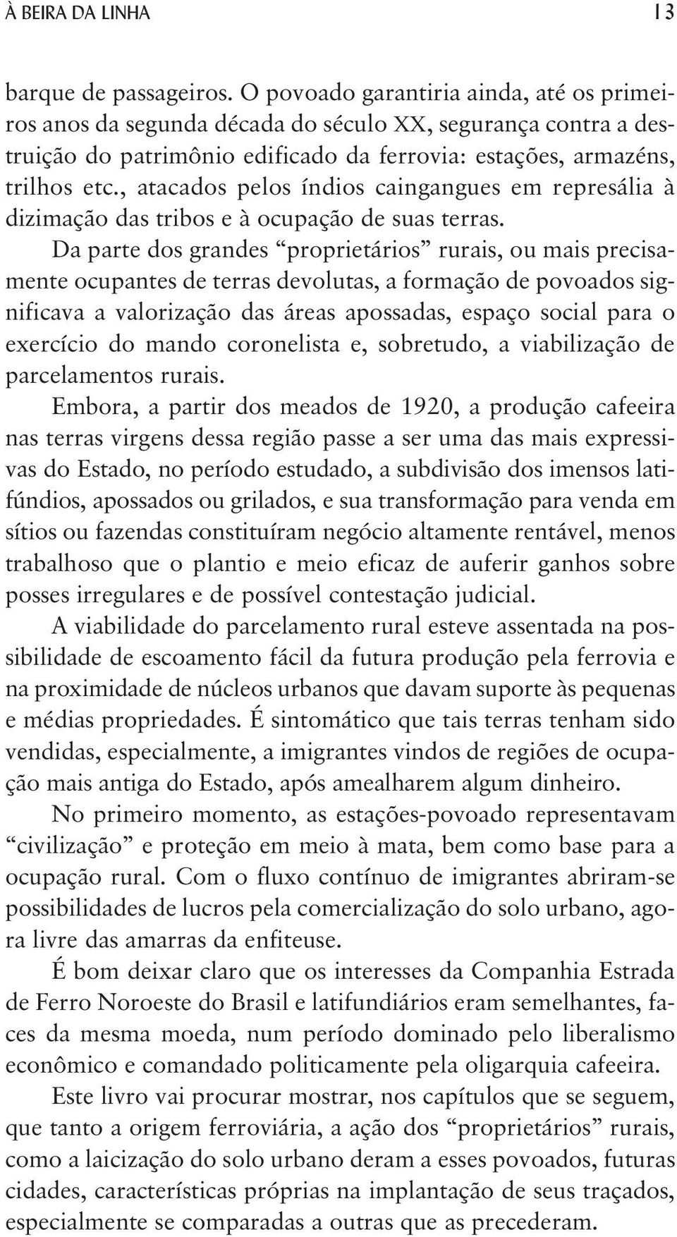 , atacados pelos índios caingangues em represália à dizimação das tribos e à ocupação de suas terras.