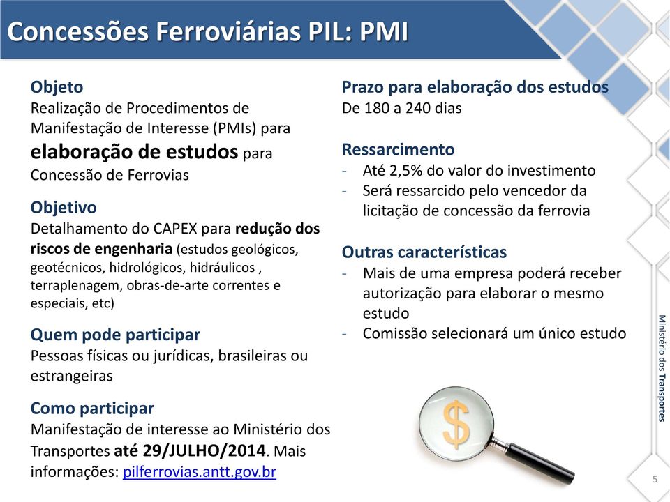 jurídicas, brasileiras ou estrangeiras Como participar Manifestação de interesse ao Ministério dos Transportes até 29/JULHO/2014. Mais informações: pilferrovias.antt.gov.