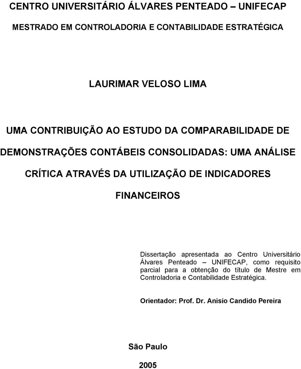 INDICADORES FINANCEIROS Dissertação apresentada ao Centro Universitário Álvares Penteado UNIFECAP, como requisito parcial para a