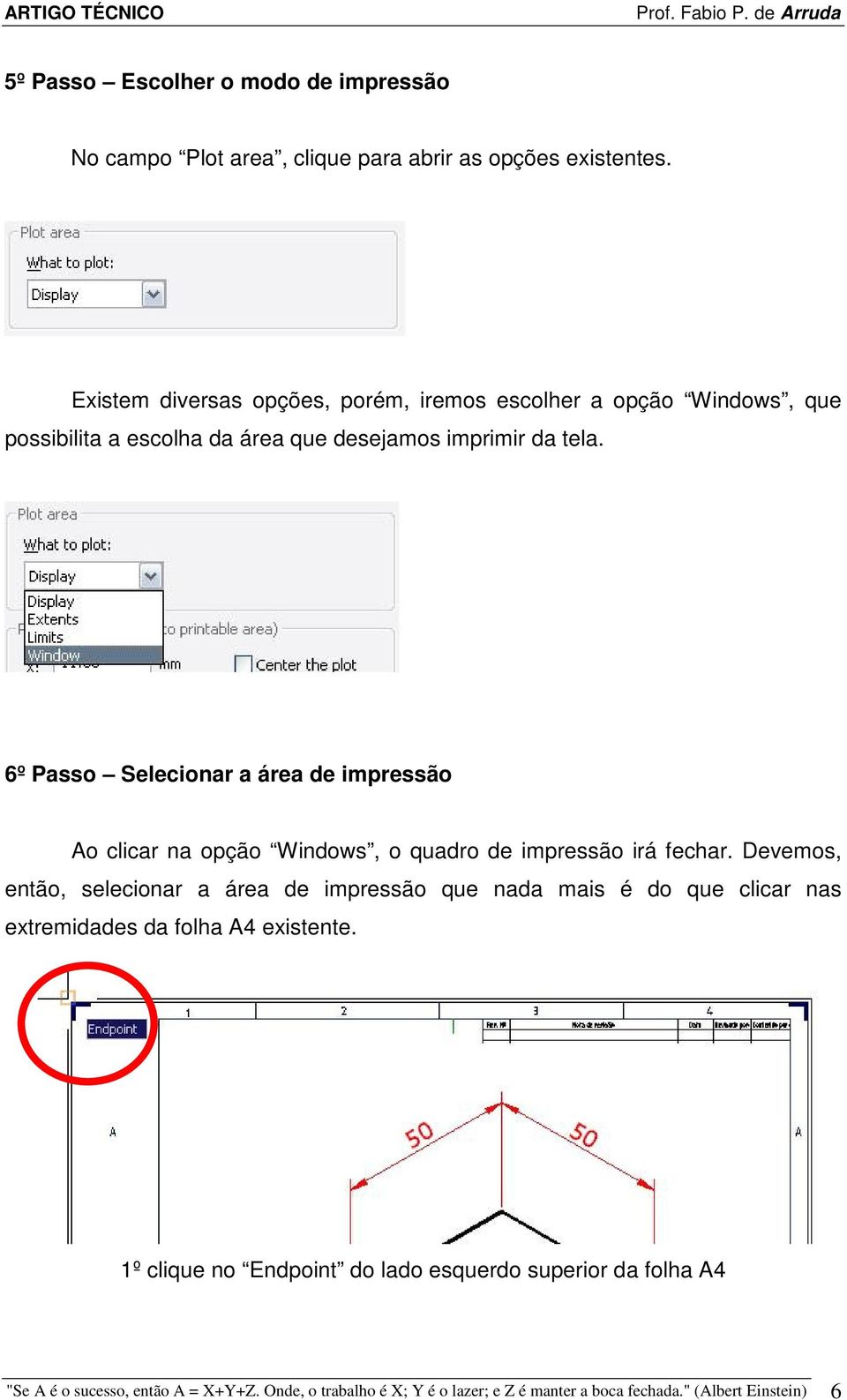 6º Passo Selecionar a área de impressão o clicar na opção Windows, o quadro de impressão irá fechar.