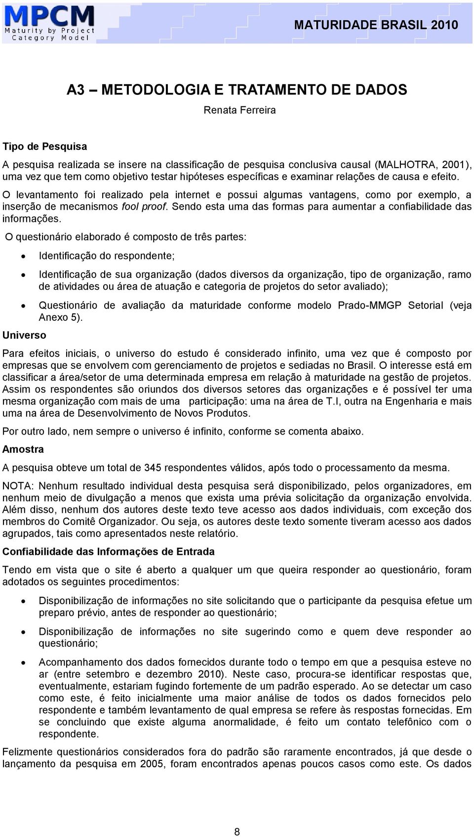 Sendo esta uma das formas para aumentar a confiabilidade das informações.