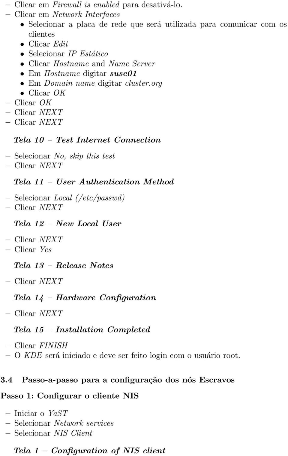 Em Domain name digitar cluster.