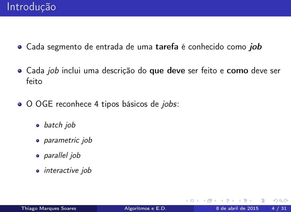 reconhece 4 tipos básicos de jobs: batch job parametric job parallel job