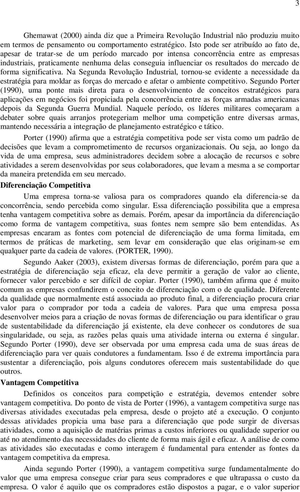 mercado de forma significativa. Na Segunda Revolução Industrial, tornou-se evidente a necessidade da estratégia para moldar as forças do mercado e afetar o ambiente competitivo.