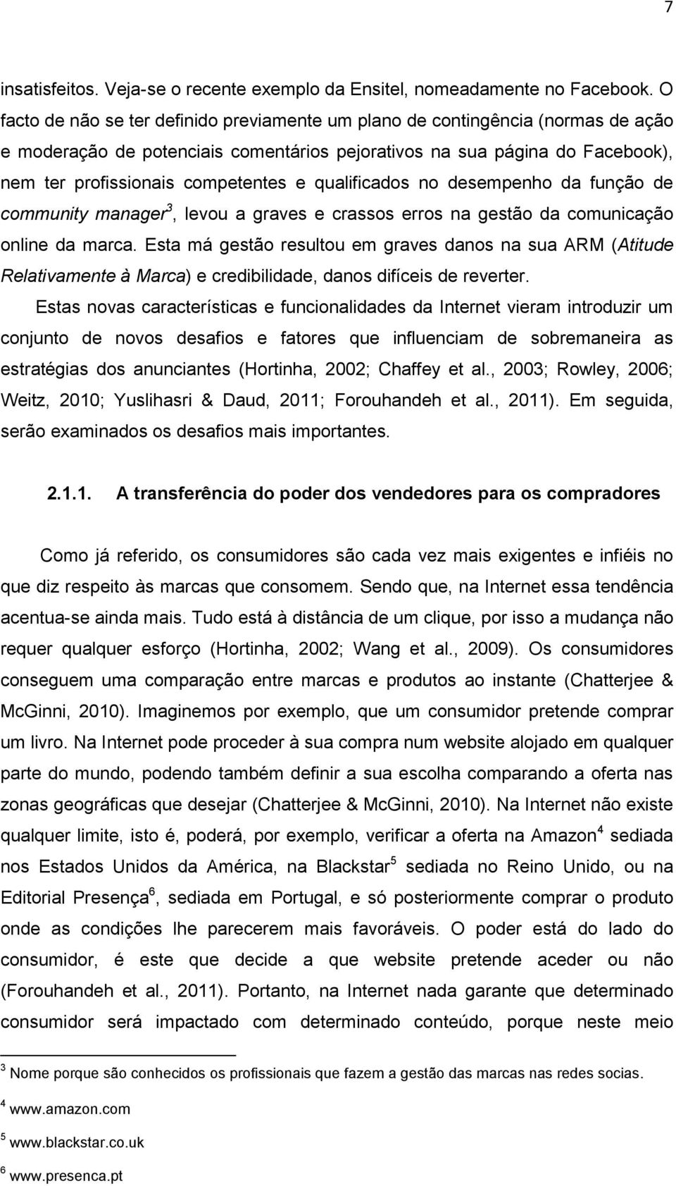 qualificados no desempenho da função de community manager 3, levou a graves e crassos erros na gestão da comunicação online da marca.