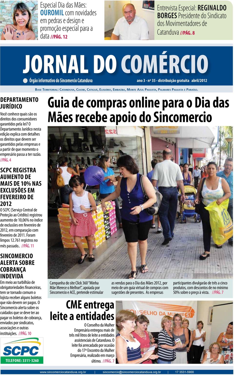 8 JORNAL DO COMÉRCIO Órgão informativo do Sincomercio Catanduva ano 3 - nº 35 - distribuição gratuita abril/2012 Base Territorial: Catanduva, Cajobi, Catiguá, Elisiário, Embaúba, Monte Azul Paulista,