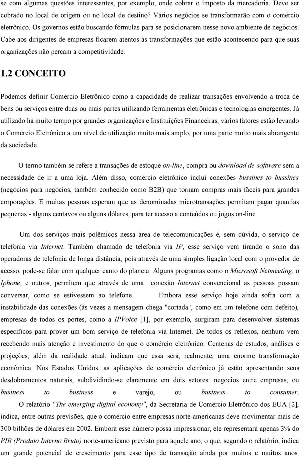 Cabe aos dirigentes de empresas ficarem atentos às transformações que estão acontecendo para que suas organizações não percam a competitividade. 1.