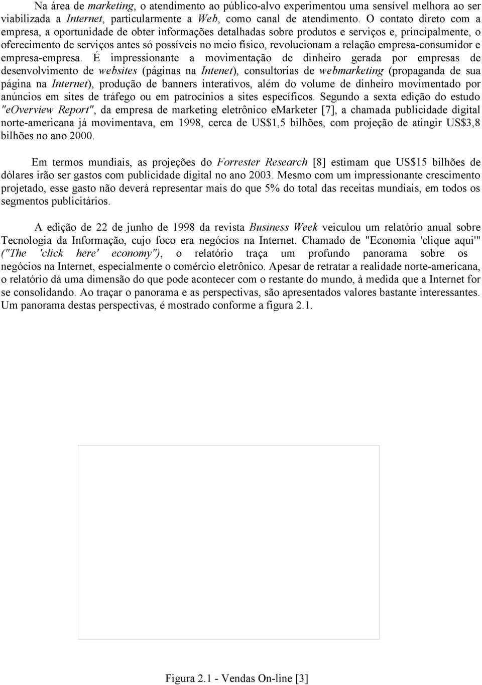 a relação empresa-consumidor e empresa-empresa.