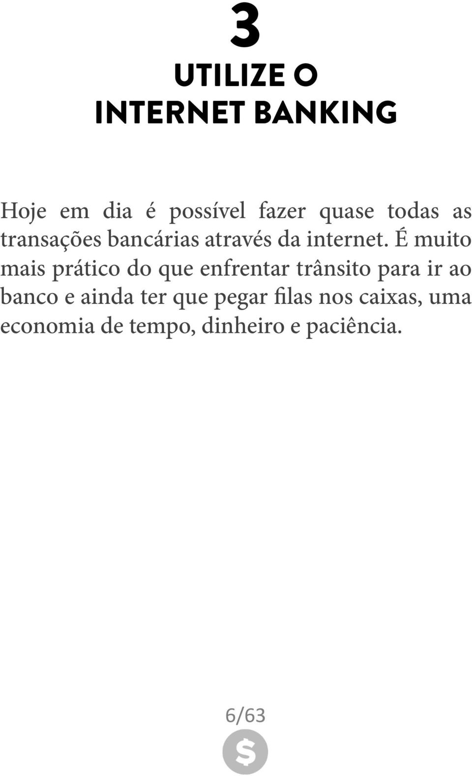 É muito mais prático do que enfrentar trânsito para ir ao banco e