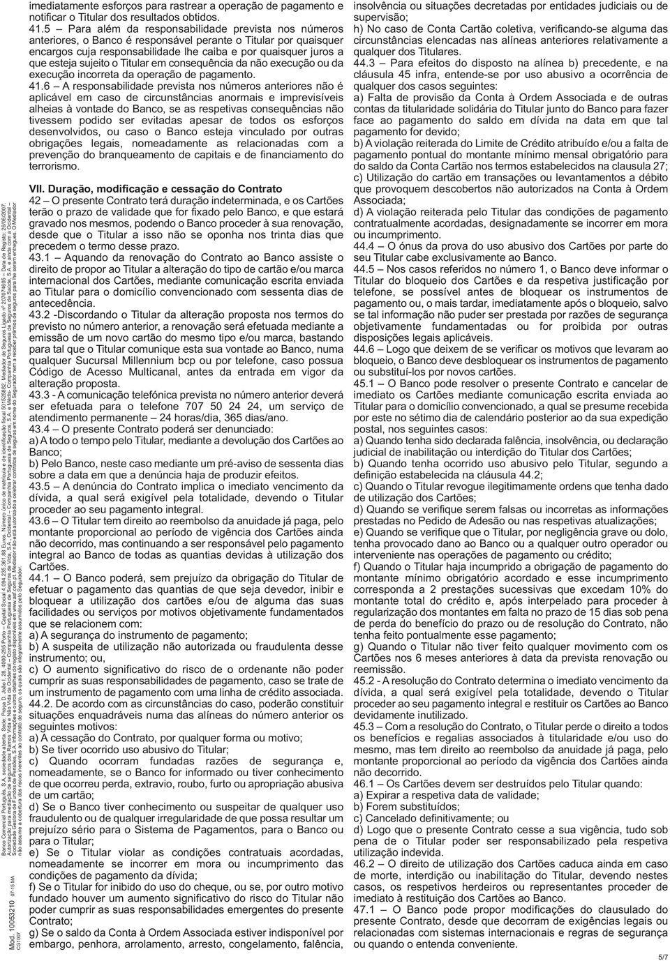 sujeito o Titular em consequência da não execução ou da execução incorreta da operação de pagamento. 41.