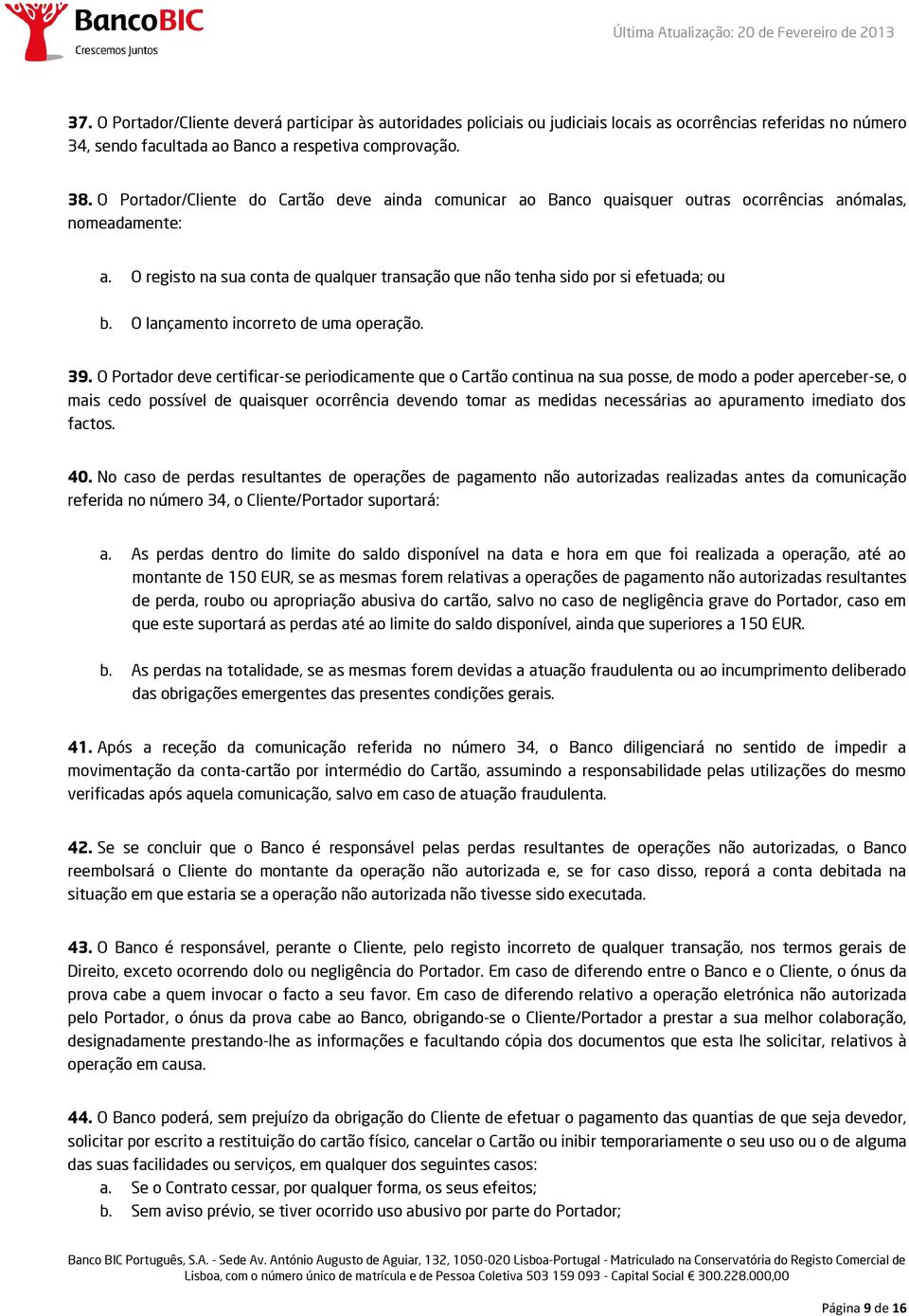 O registo na sua conta de qualquer transação que não tenha sido por si efetuada; ou b. O lançamento incorreto de uma operação. 39.