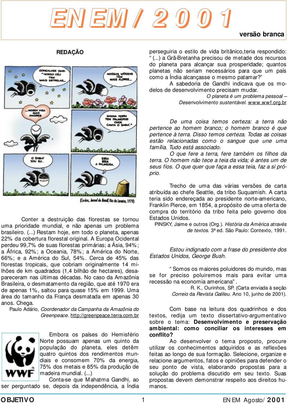 sabdoria d Gandhi indiava qu os modlos d dsnvolvimnto prisam mudar. O planta é um problma pssoal snvolvimnto sustntávl. www.wwf.org.