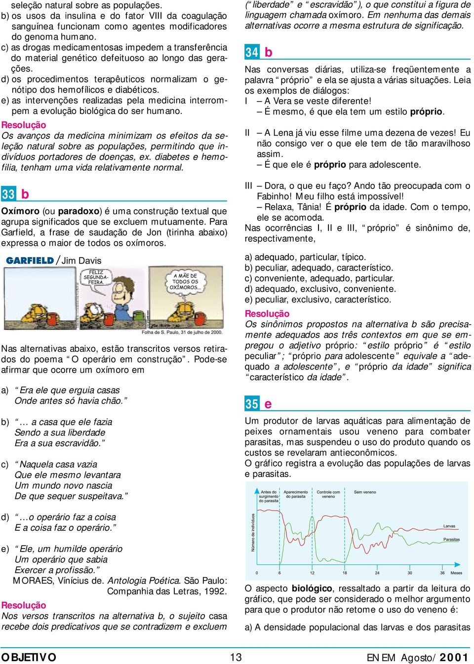 ) as intrvnçõs ralizadas pla mdiina intrrompm a volução biológia do sr humano.