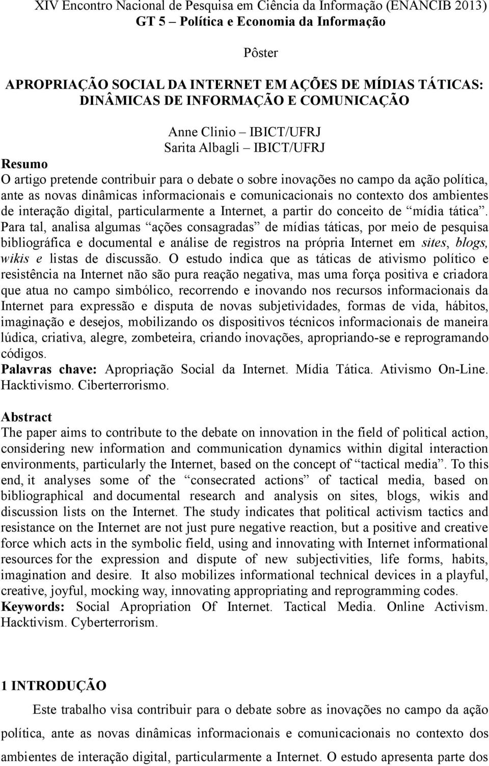 informacionais e comunicacionais no contexto dos ambientes de interação digital, particularmente a Internet, a partir do conceito de mídia tática.