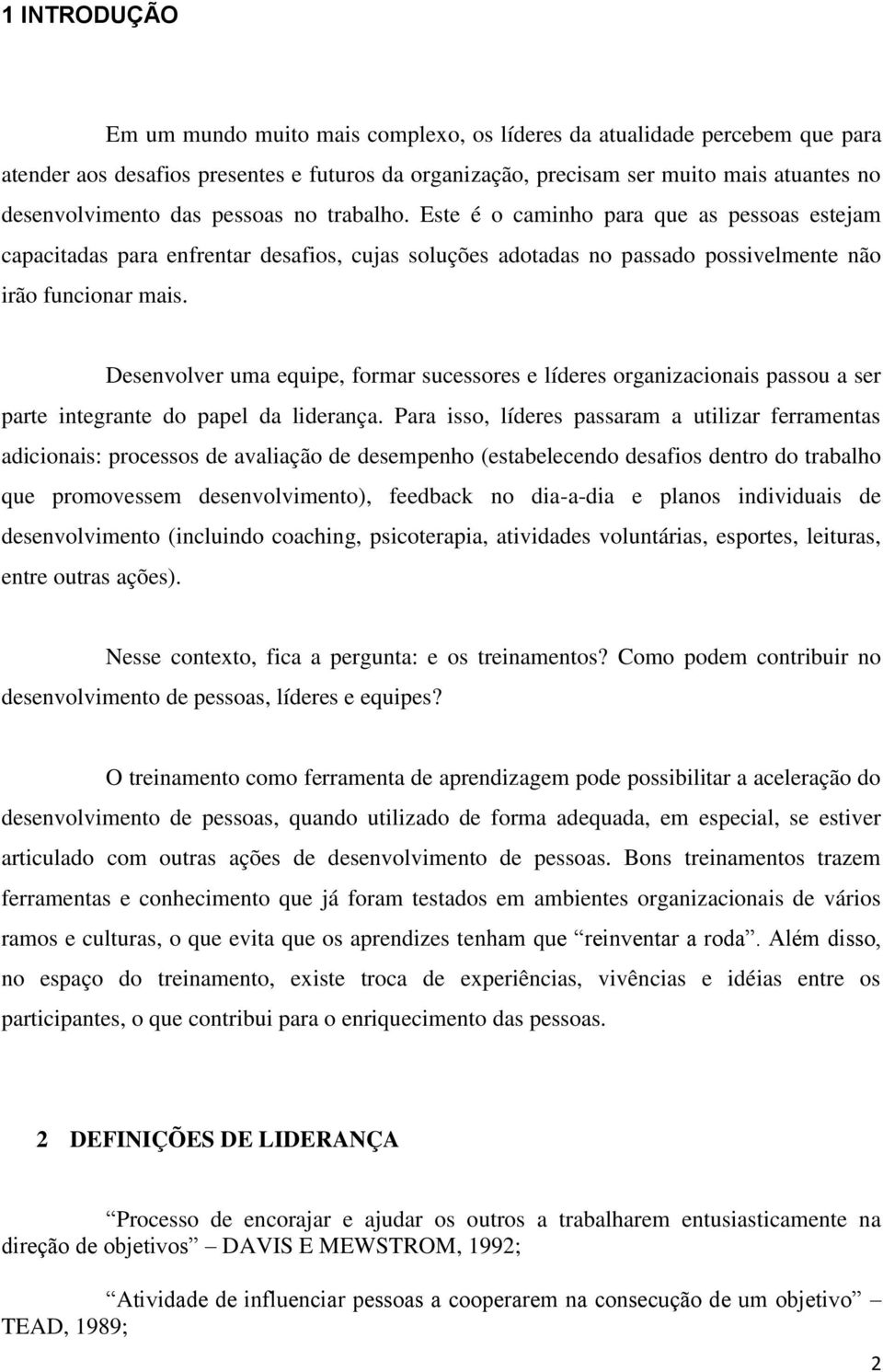 Desenvolver uma equipe, formar sucessores e líderes organizacionais passou a ser parte integrante do papel da liderança.