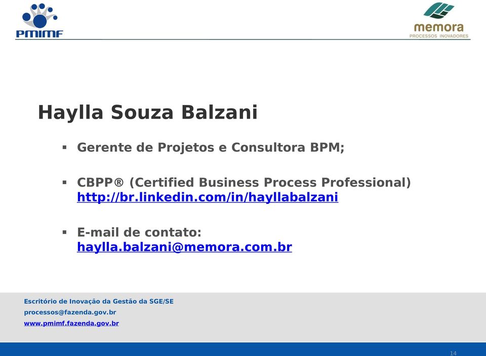 com/in/hayllabalzani E-mail de contato: haylla.balzani@memora.com.br Escritório de Inovação da Gestão da SGE/SE processos@fazenda.