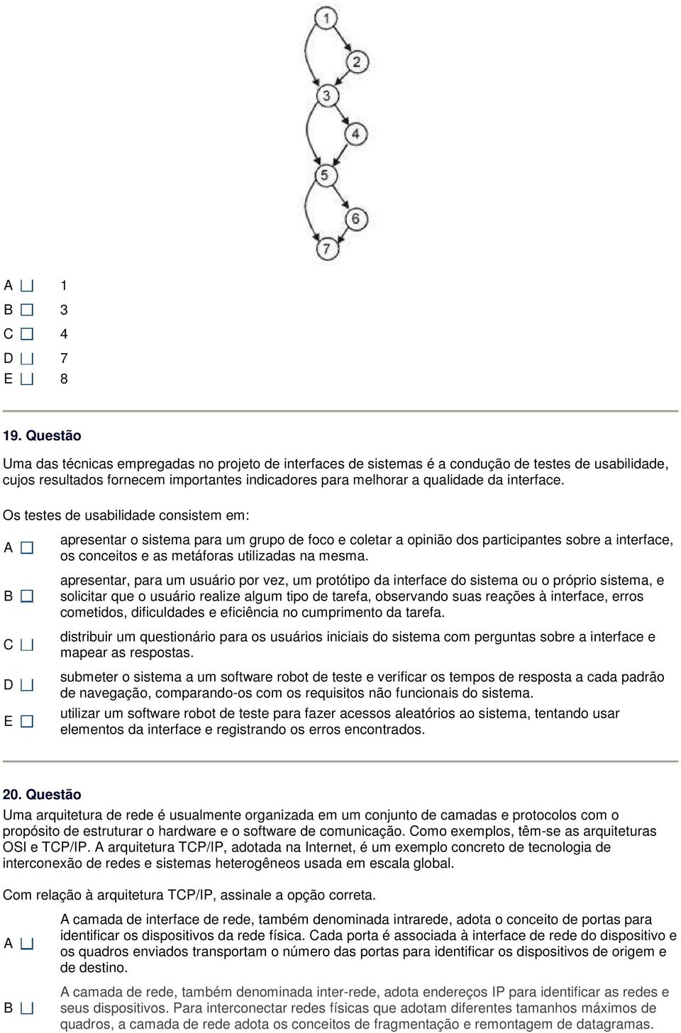 interface. Os testes de usabilidade consistem em: apresentar o sistema para um grupo de foco e coletar a opinião dos participantes sobre a interface, os conceitos e as metáforas utilizadas na mesma.