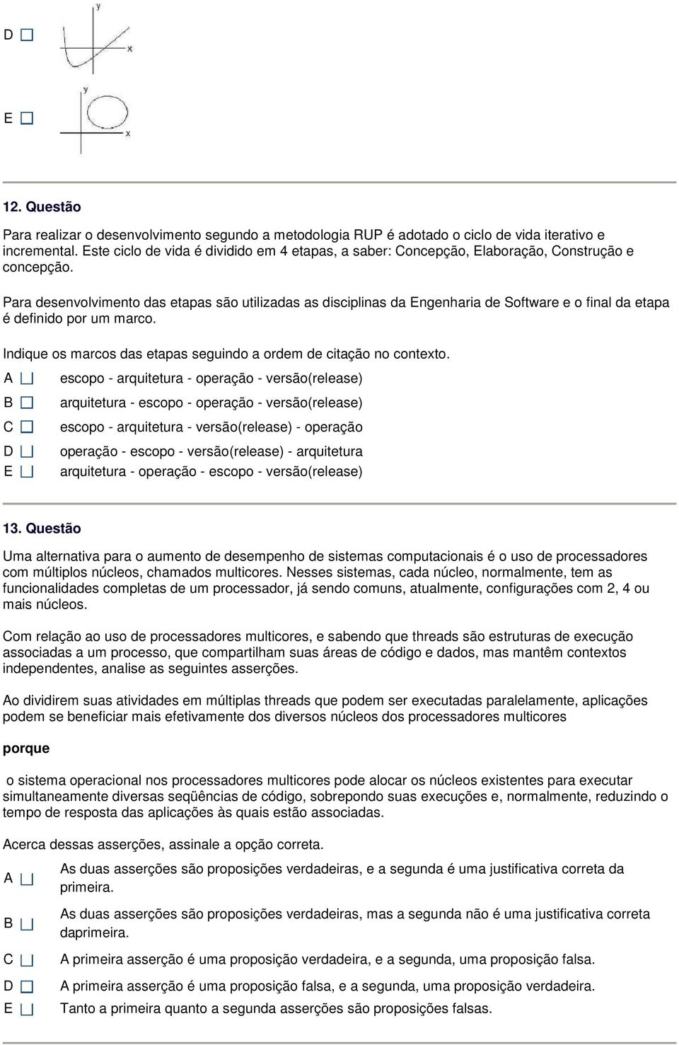 Para desenvolvimento das etapas são utilizadas as disciplinas da ngenharia de Software e o final da etapa é definido por um marco. Indique os marcos das etapas seguindo a ordem de citação no contexto.