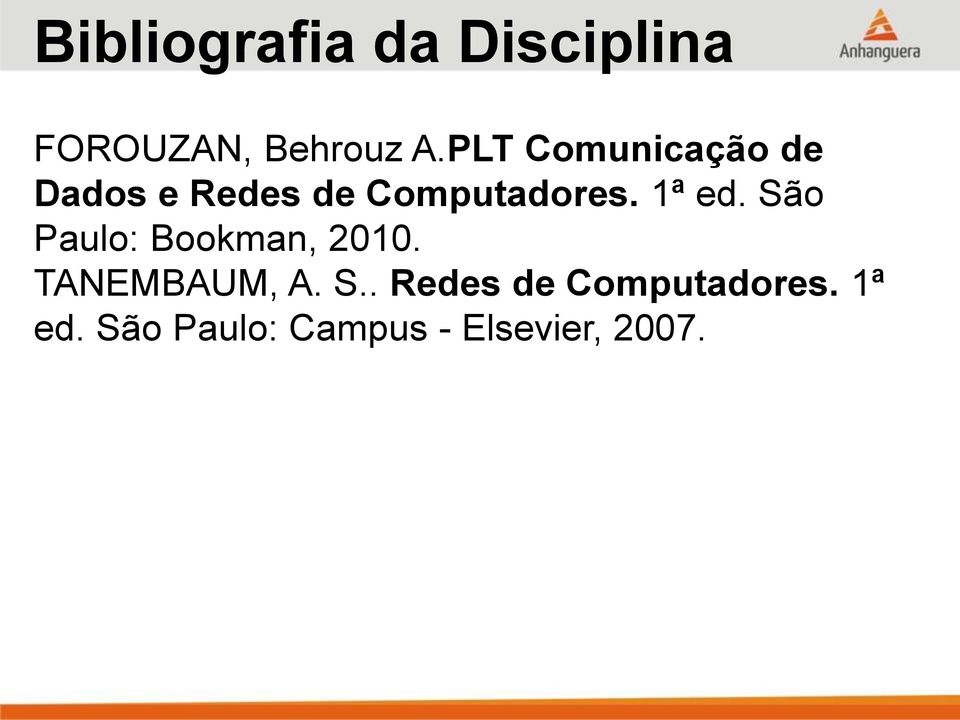 1ª ed. São Paulo: Bookman, 2010. TANEMBAUM, A. S.. Redes de Computadores.