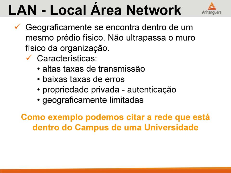 Características: altas taxas de transmissão baixas taxas de erros propriedade