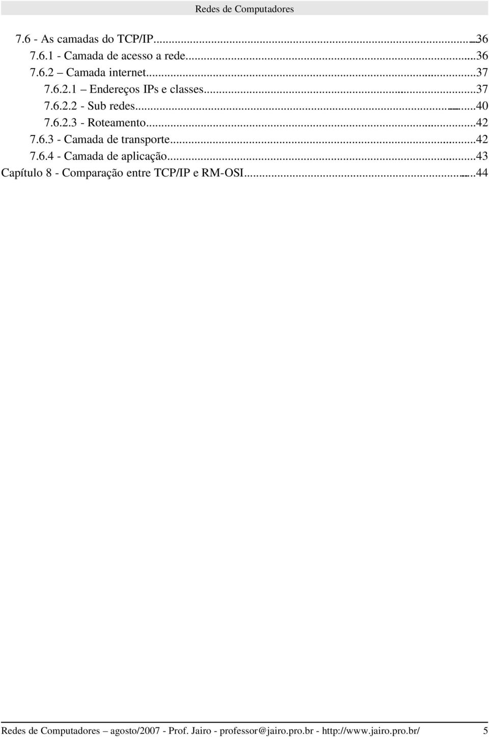 .....42 7.6.4 Camada de aplicação......43 Capítulo 8 Comparação entre TCP/IP e RM OSI.